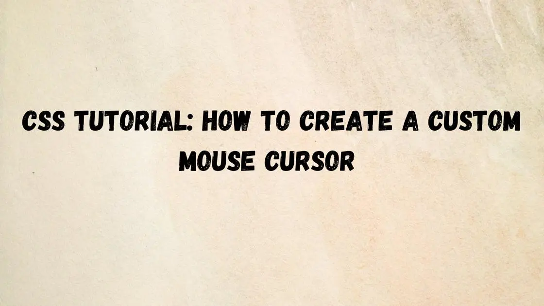 CSS Tutorial: How to Create a Custom Mouse Cursor