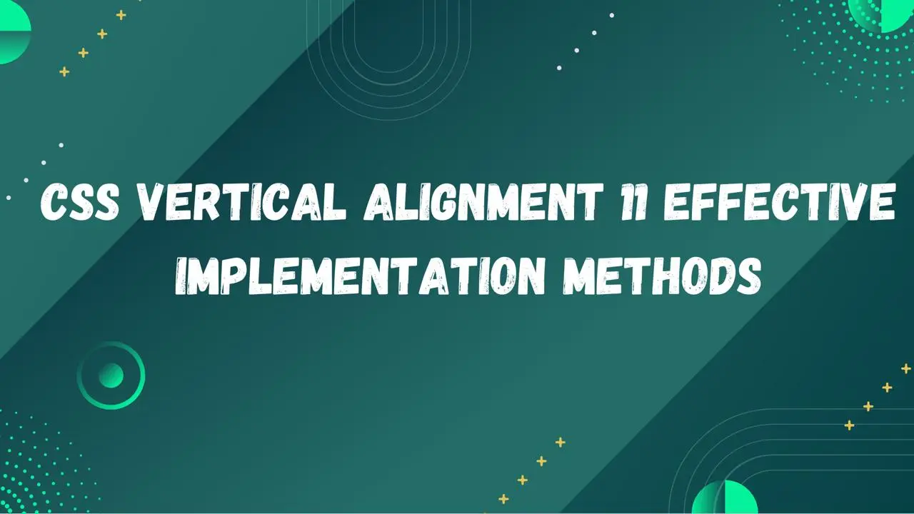 CSS Vertical Alignment 11 Effective Implementation Methods