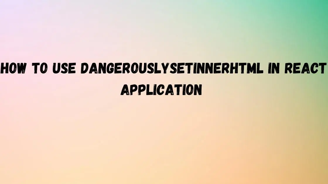 How to Use dangerouslySetinnerHtml in React Application