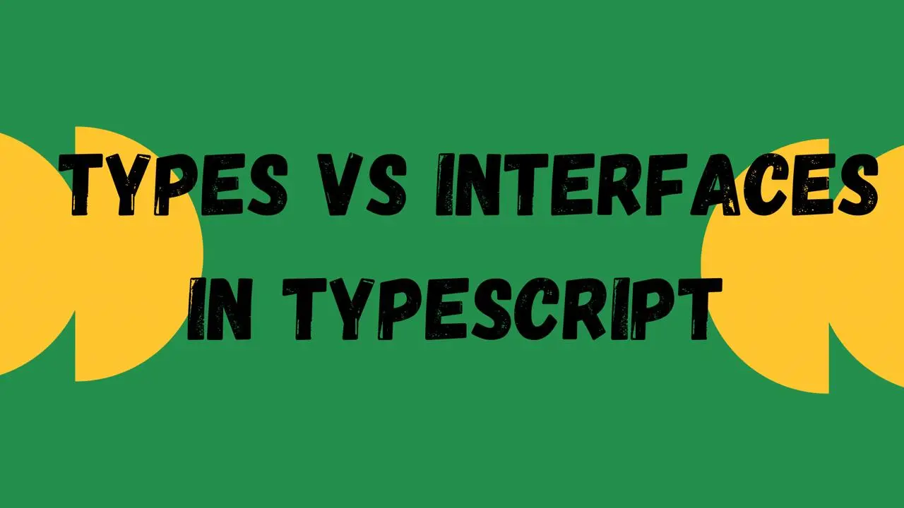 Types vs Interfaces in Typescript